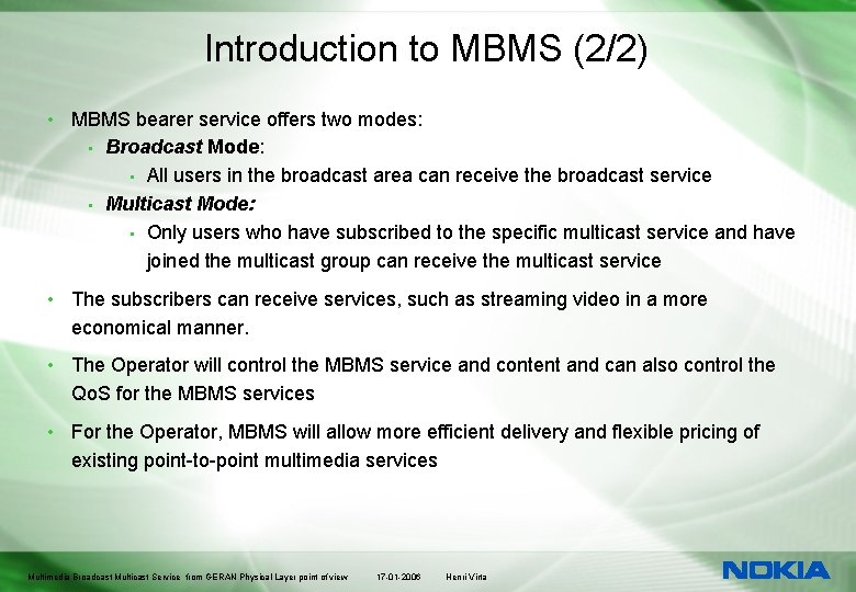 Introduction to MBMS (2/2) • MBMS bearer service offers two modes: • Broadcast Mode:
