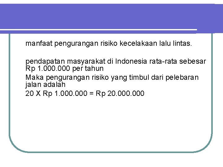 manfaat pengurangan risiko kecelakaan lalu lintas. pendapatan masyarakat di Indonesia rata-rata sebesar Rp 1.