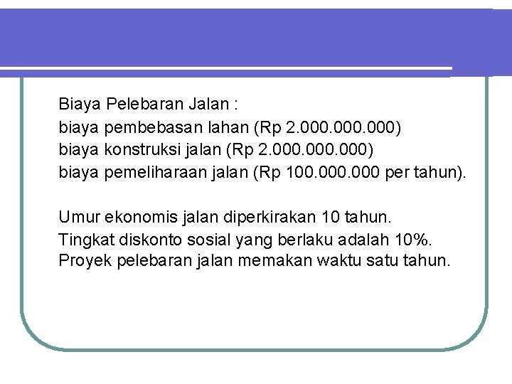 Biaya Pelebaran Jalan : biaya pembebasan lahan (Rp 2. 000) biaya konstruksi jalan (Rp