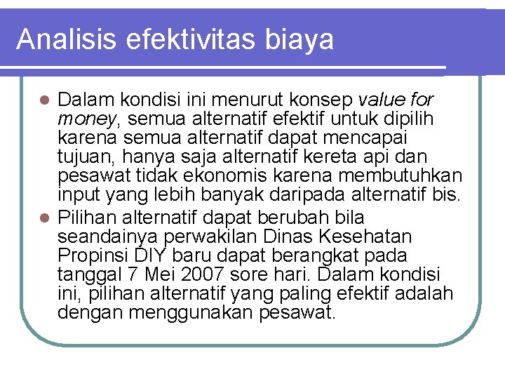 Analisis efektivitas biaya Dalam kondisi ini menurut konsep value for money, semua alternatif efektif