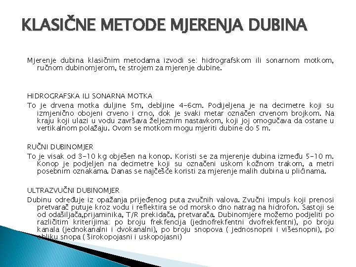 KLASIČNE METODE MJERENJA DUBINA Mjerenje dubina klasičnim metodama izvodi se: hidrografskom ili sonarnom motkom,