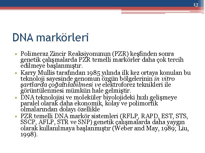 13 DNA markörleri • Polimeraz Zincir Reaksiyonunun (PZR) keşfinden sonra genetik çalışmalarda PZR temelli