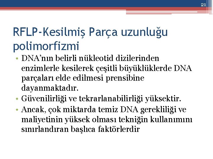 21 RFLP-Kesilmiş Parça uzunluğu polimorfizmi • DNA’nın belirli nükleotid dizilerinden enzimlerle kesilerek çeşitli büyüklüklerde