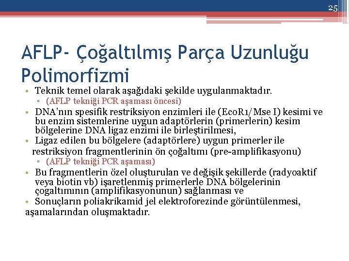 25 AFLP- Çoğaltılmış Parça Uzunluğu Polimorfizmi • Teknik temel olarak aşağıdaki şekilde uygulanmaktadır. ▫