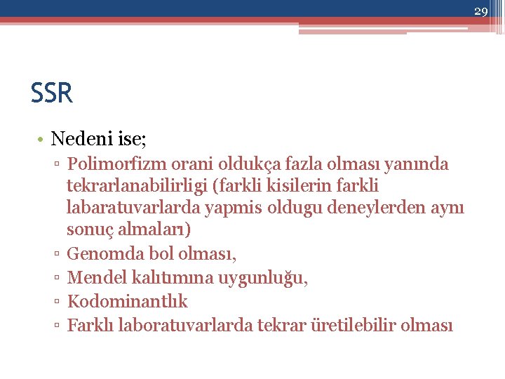 29 SSR • Nedeni ise; ▫ Polimorfizm orani oldukça fazla olması yanında tekrarlanabilirligi (farkli