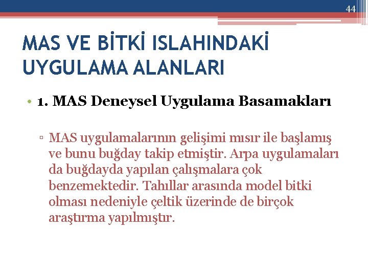 44 MAS VE BİTKİ ISLAHINDAKİ UYGULAMA ALANLARI • 1. MAS Deneysel Uygulama Basamakları ▫