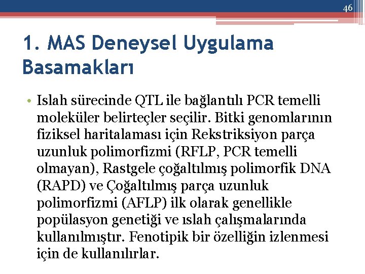 46 1. MAS Deneysel Uygulama Basamakları • Islah sürecinde QTL ile bağlantılı PCR temelli