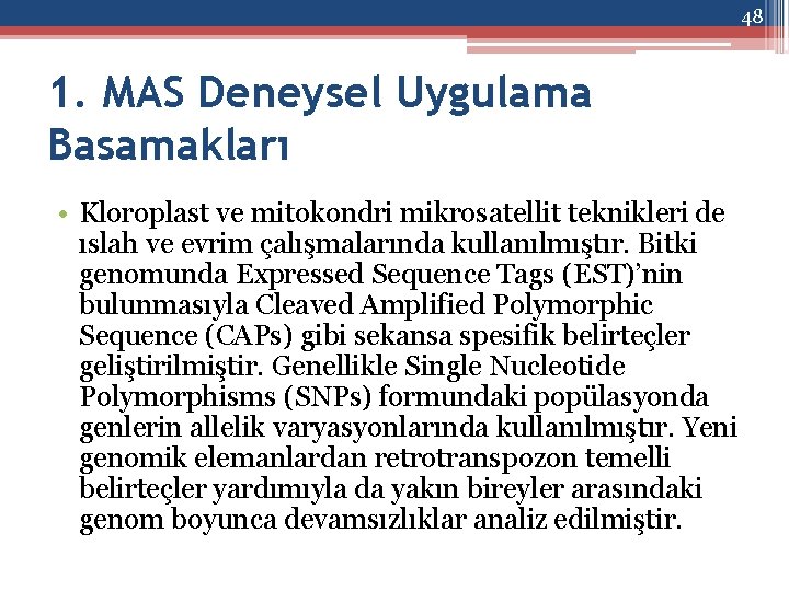 48 1. MAS Deneysel Uygulama Basamakları • Kloroplast ve mitokondri mikrosatellit teknikleri de ıslah