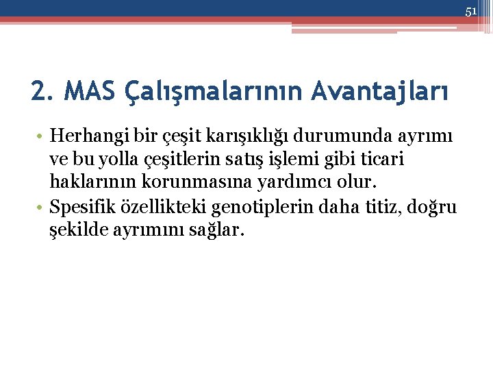 51 2. MAS Çalışmalarının Avantajları • Herhangi bir çeşit karışıklığı durumunda ayrımı ve bu