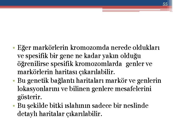 55 • Eğer markörlerin kromozomda nerede oldukları ve spesifik bir gene ne kadar yakın