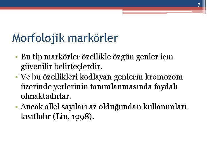 7 Morfolojik markörler • Bu tip markörler özellikle özgün genler için güvenilir belirteçlerdir. •