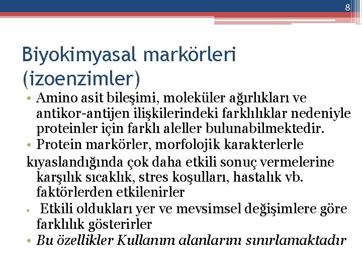 8 Biyokimyasal markörleri (izoenzimler) • Amino asit bileşimi, moleküler ağırlıkları ve antikor-antijen ilişkilerindeki farklılıklar