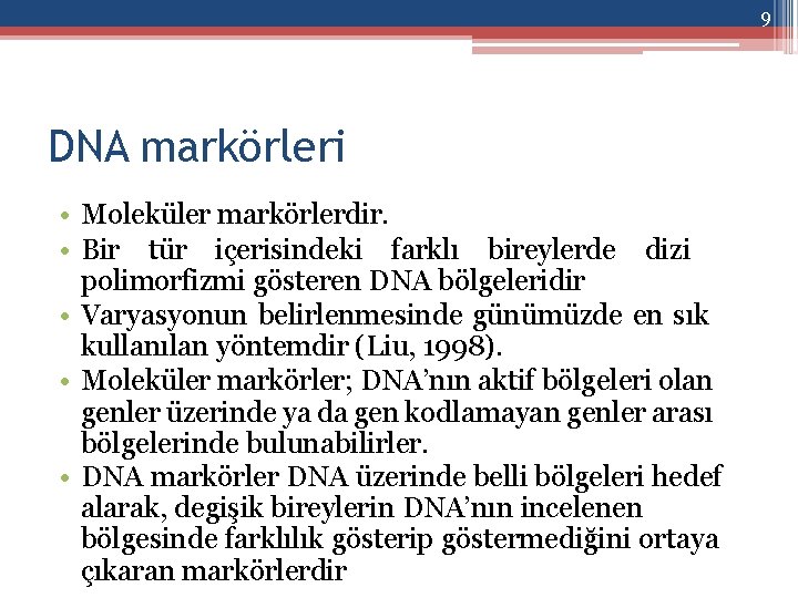 9 DNA markörleri • Moleküler markörlerdir. • Bir tür içerisindeki farklı bireylerde dizi polimorfizmi