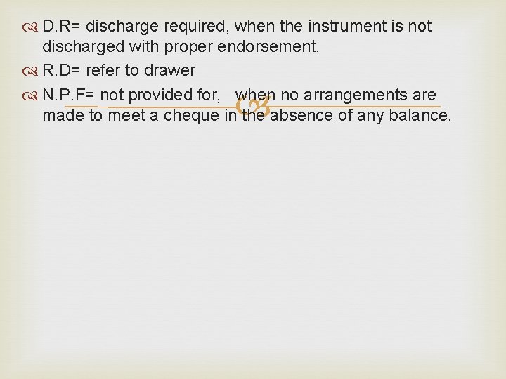  D. R= discharge required, when the instrument is not discharged with proper endorsement.