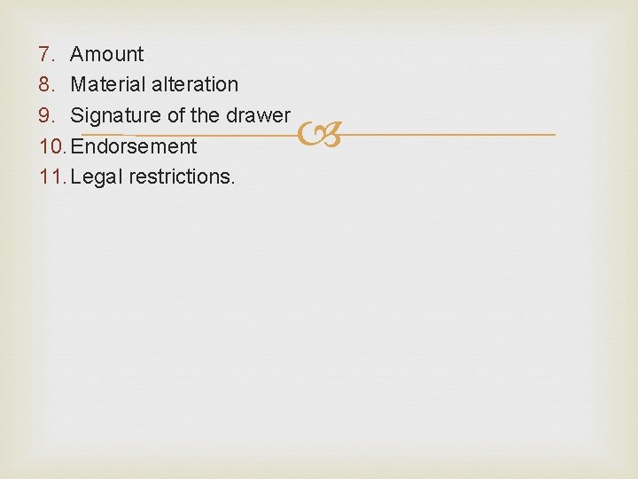 7. Amount 8. Material alteration 9. Signature of the drawer 10. Endorsement 11. Legal