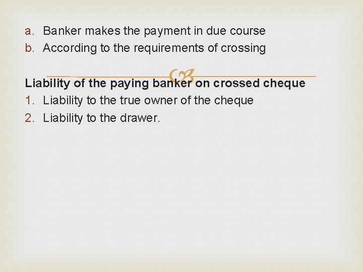 a. Banker makes the payment in due course b. According to the requirements of