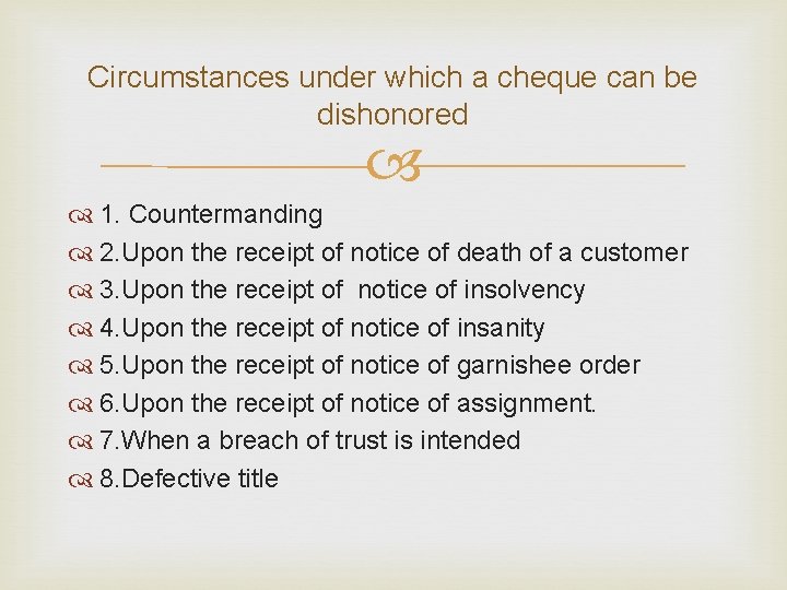 Circumstances under which a cheque can be dishonored 1. Countermanding 2. Upon the receipt