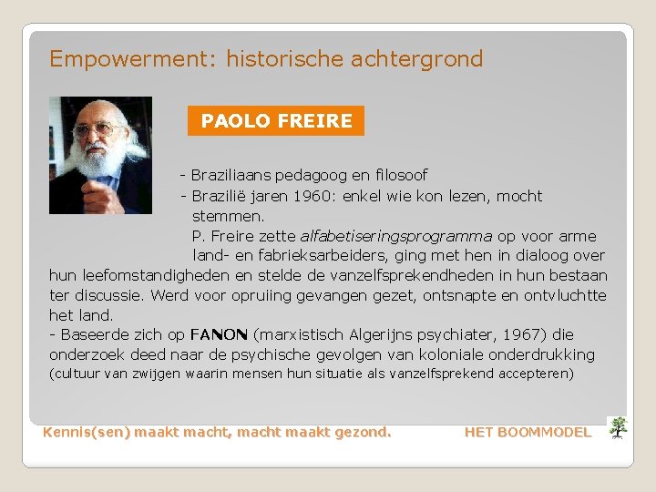 Empowerment: historische achtergrond PAOLO FREIRE - Braziliaans pedagoog en filosoof - Brazilië jaren 1960: