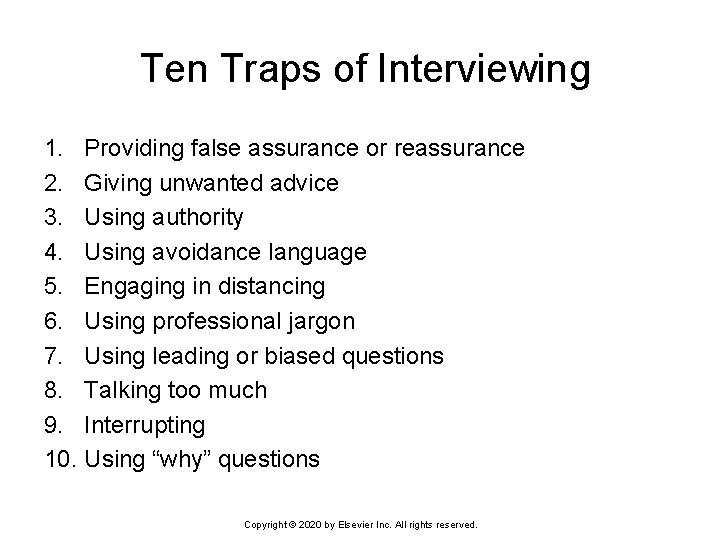 Ten Traps of Interviewing 1. Providing false assurance or reassurance 2. Giving unwanted advice