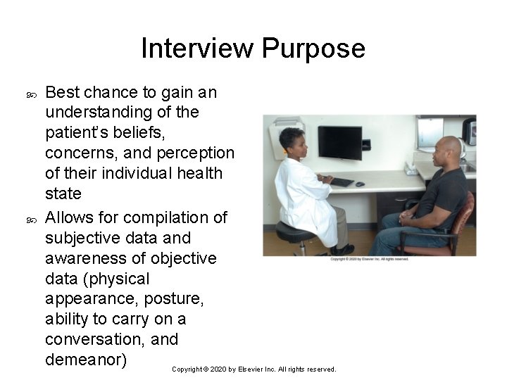 Interview Purpose Best chance to gain an understanding of the patient’s beliefs, concerns, and