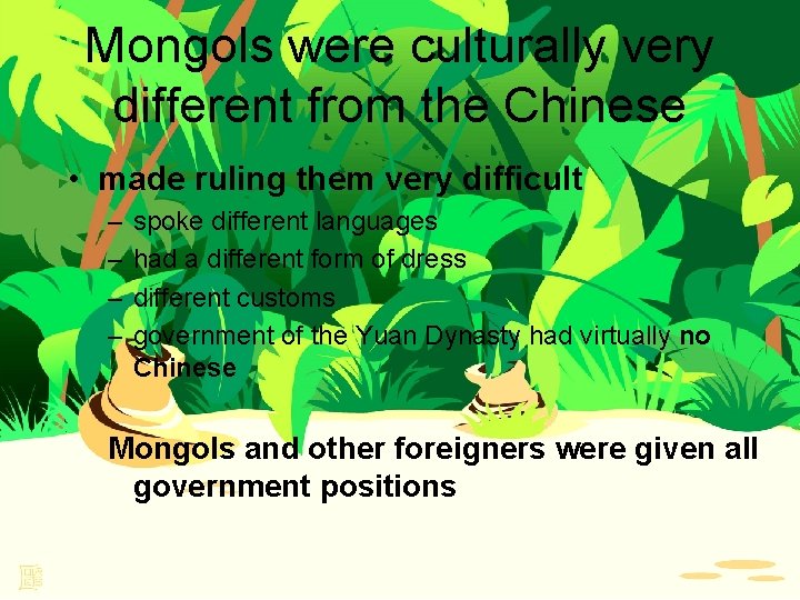 Mongols were culturally very different from the Chinese • made ruling them very difficult