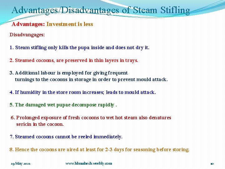 Advantages/Disadvantages of Steam Stifling Advantages: Investment is less Disadvangages: 1. Steam stifling only kills