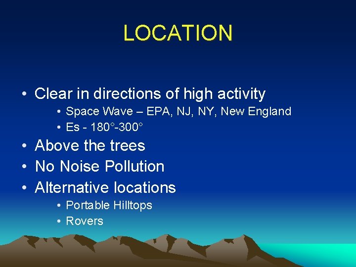 LOCATION • Clear in directions of high activity • Space Wave – EPA, NJ,