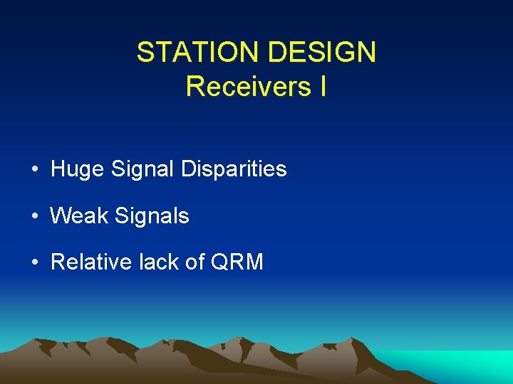 STATION DESIGN Receivers I • Huge Signal Disparities • Weak Signals • Relative lack