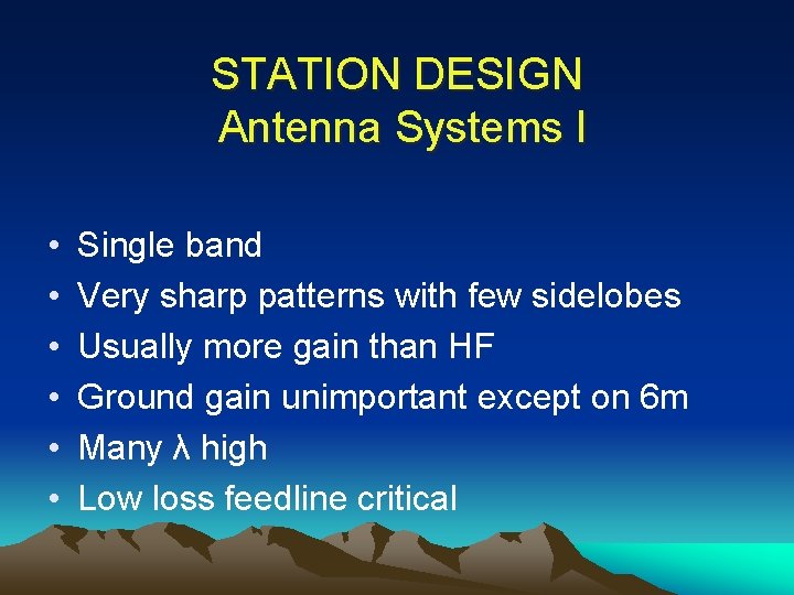 STATION DESIGN Antenna Systems I • • • Single band Very sharp patterns with