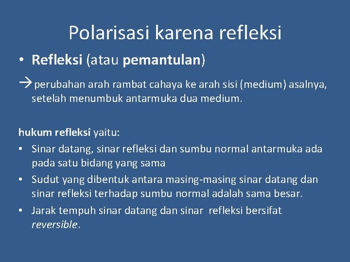 Polarisasi karena refleksi • Refleksi (atau pemantulan) perubahan arah rambat cahaya ke arah sisi