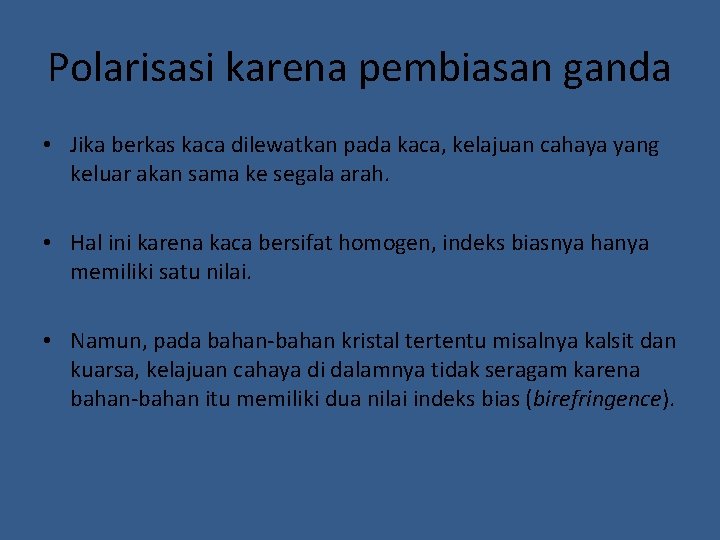 Polarisasi karena pembiasan ganda • Jika berkas kaca dilewatkan pada kaca, kelajuan cahaya yang