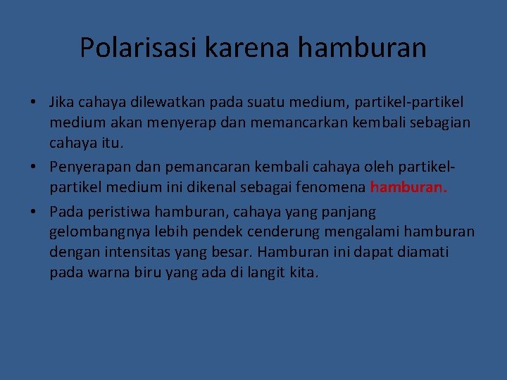 Polarisasi karena hamburan • Jika cahaya dilewatkan pada suatu medium, partikel-partikel medium akan menyerap