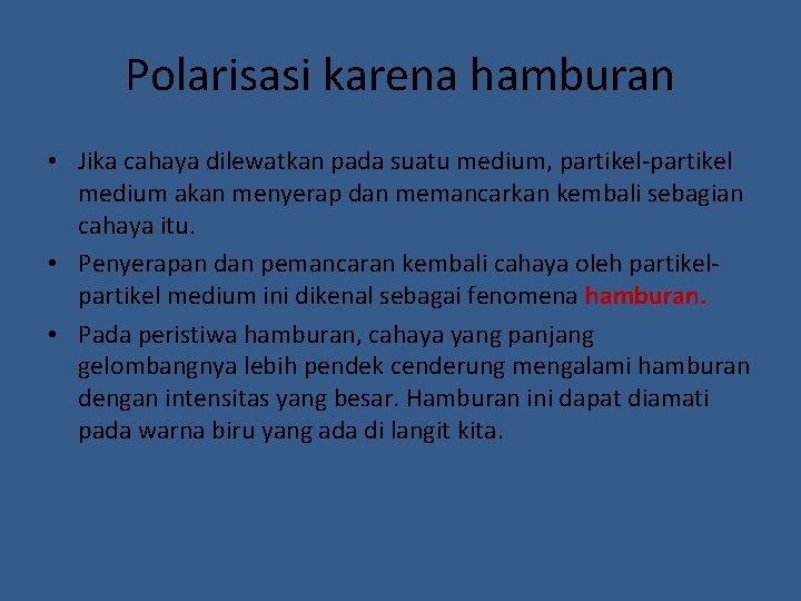 Polarisasi karena hamburan • Jika cahaya dilewatkan pada suatu medium, partikel-partikel medium akan menyerap