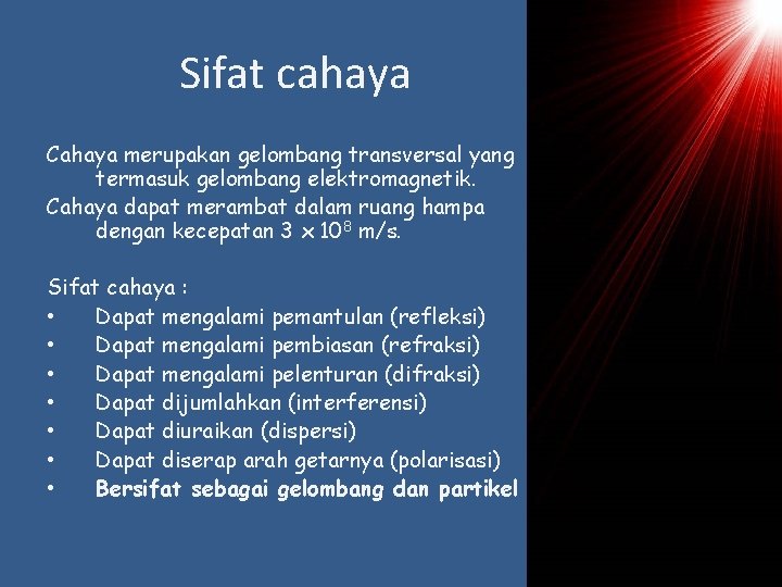 Sifat cahaya Cahaya merupakan gelombang transversal yang termasuk gelombang elektromagnetik. Cahaya dapat merambat dalam