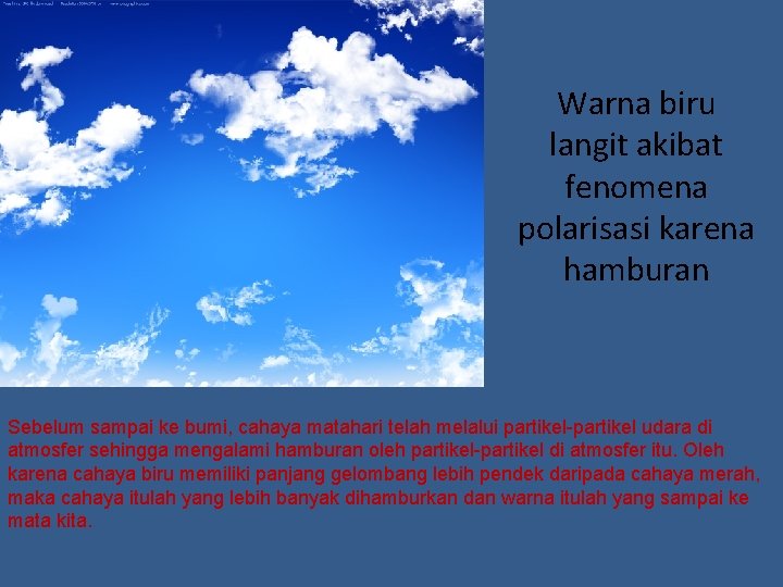 Warna biru langit akibat fenomena polarisasi karena hamburan Sebelum sampai ke bumi, cahaya matahari