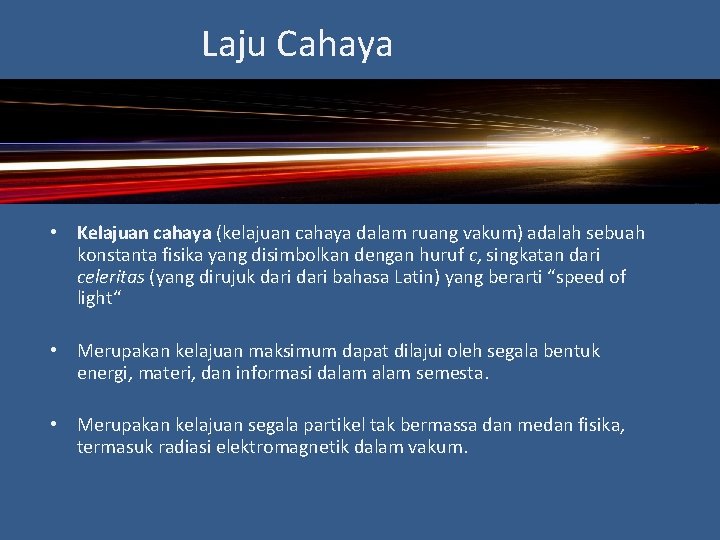 Laju Cahaya • Kelajuan cahaya (kelajuan cahaya dalam ruang vakum) adalah sebuah konstanta fisika