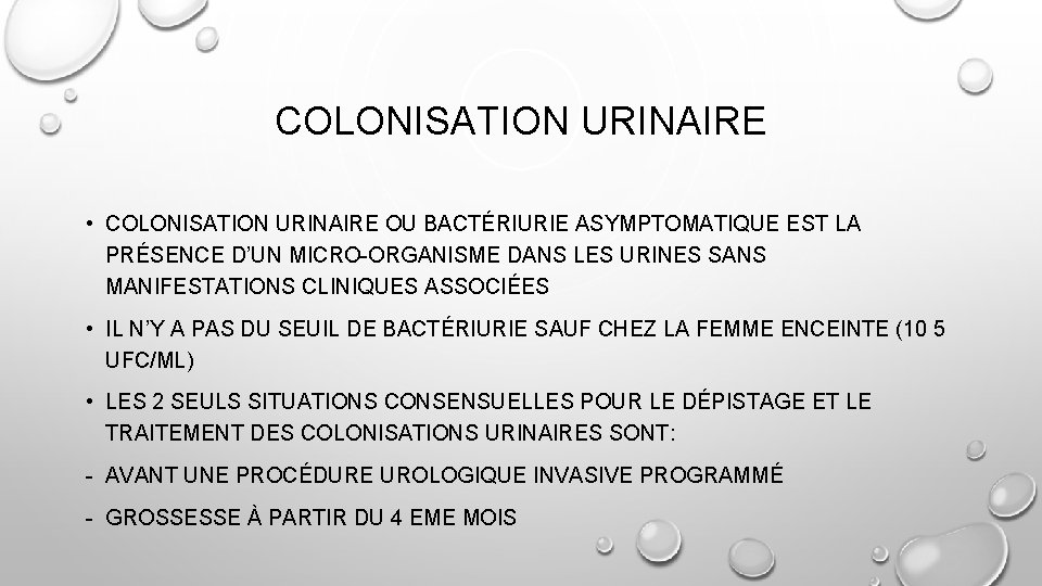 COLONISATION URINAIRE • COLONISATION URINAIRE OU BACTÉRIURIE ASYMPTOMATIQUE EST LA PRÉSENCE D’UN MICRO-ORGANISME DANS