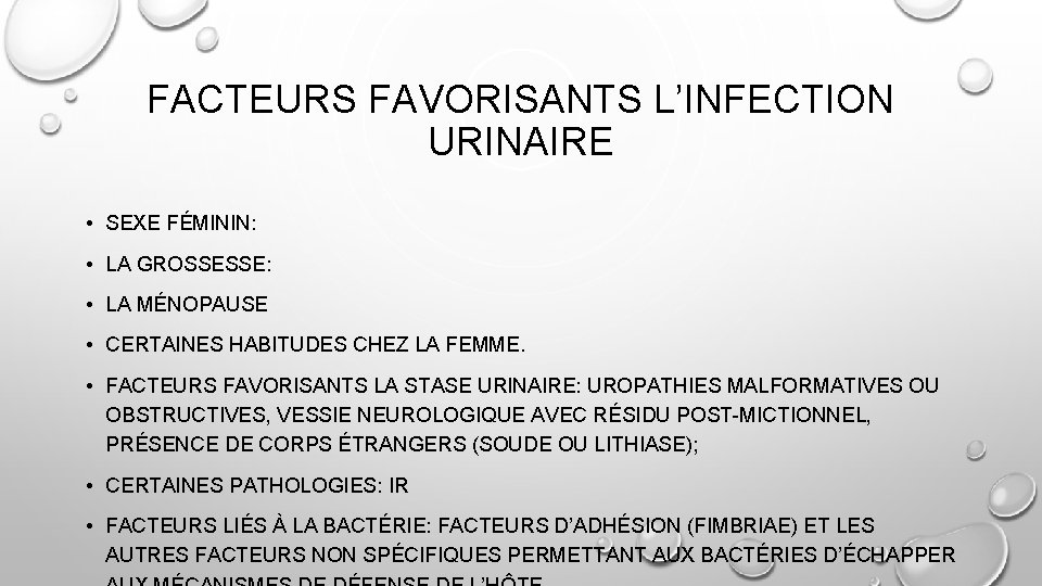 FACTEURS FAVORISANTS L’INFECTION URINAIRE • SEXE FÉMININ: • LA GROSSESSE: • LA MÉNOPAUSE •
