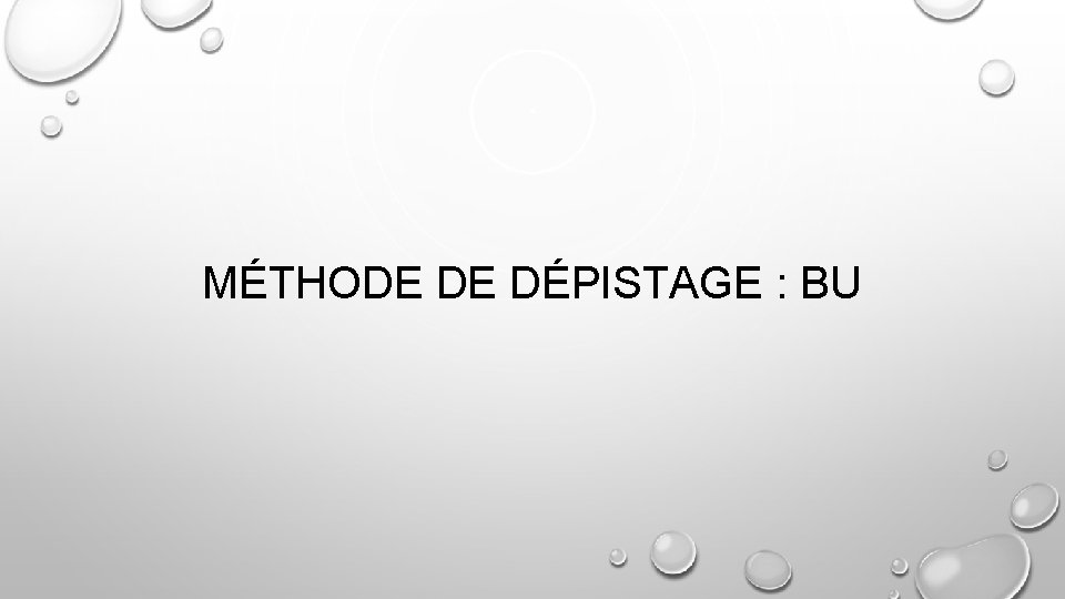 MÉTHODE DE DÉPISTAGE : BU 