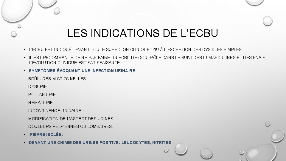 LES INDICATIONS DE L’ECBU • L’ECBU EST INDIQUÉ DEVANT TOUTE SUSPICION CLINIQUE D’IU À