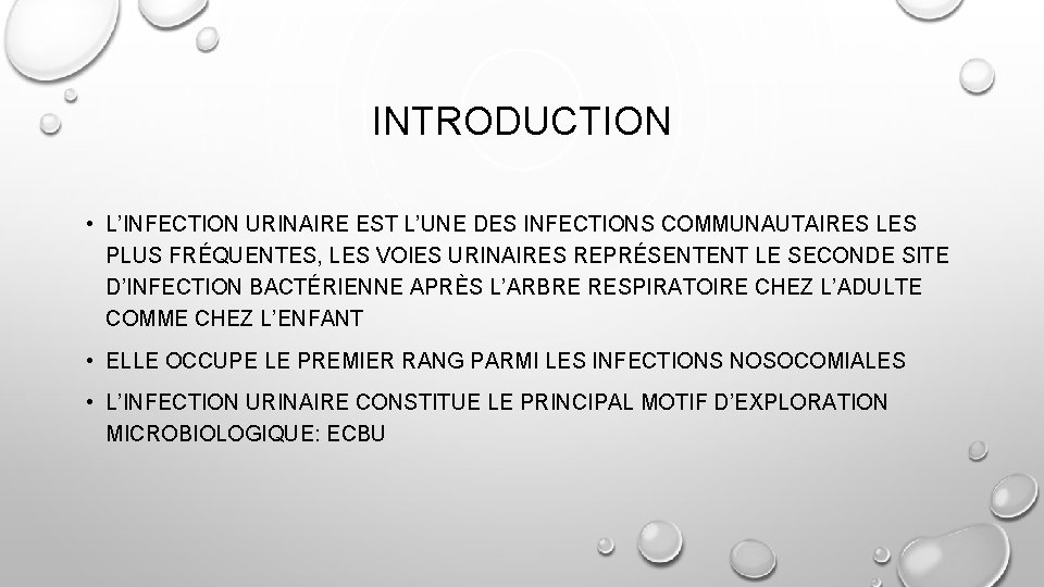 INTRODUCTION • L’INFECTION URINAIRE EST L’UNE DES INFECTIONS COMMUNAUTAIRES LES PLUS FRÉQUENTES, LES VOIES