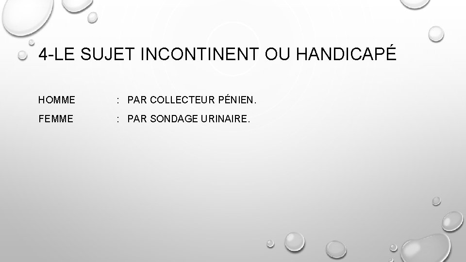 4 -LE SUJET INCONTINENT OU HANDICAPÉ HOMME : PAR COLLECTEUR PÉNIEN. FEMME : PAR