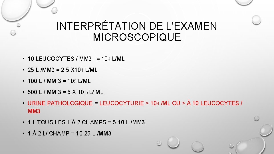 INTERPRÉTATION DE L’EXAMEN MICROSCOPIQUE • 10 LEUCOCYTES / MM 3 = 104 L/ML •