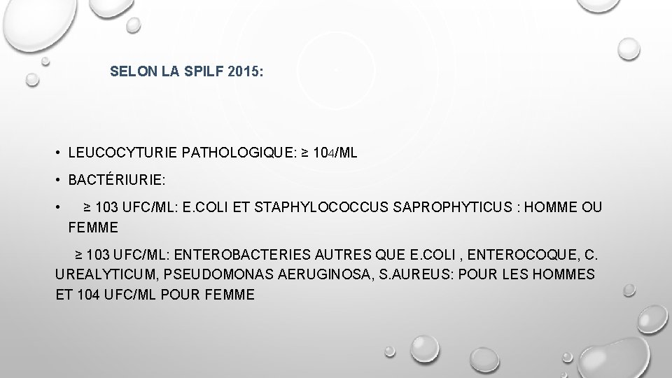 SELON LA SPILF 2015: • LEUCOCYTURIE PATHOLOGIQUE: ≥ 104/ML • BACTÉRIURIE: • ≥ 103