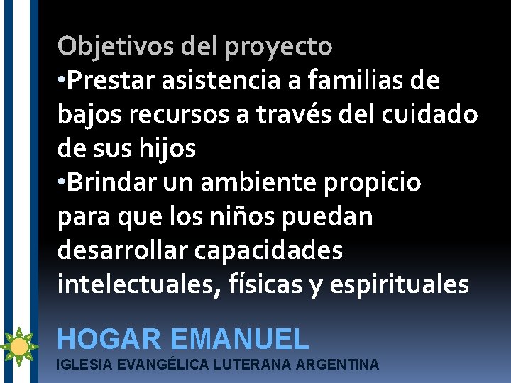 Objetivos del proyecto • Prestar asistencia a familias de bajos recursos a través del