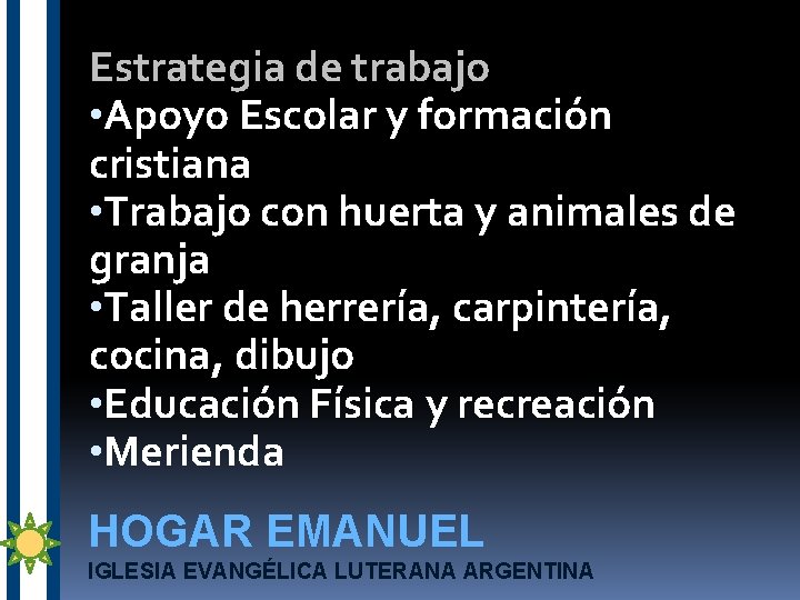 Estrategia de trabajo • Apoyo Escolar y formación cristiana • Trabajo con huerta y