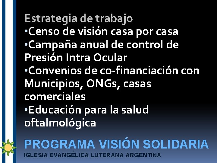 Estrategia de trabajo • Censo de visión casa por casa • Campaña anual de