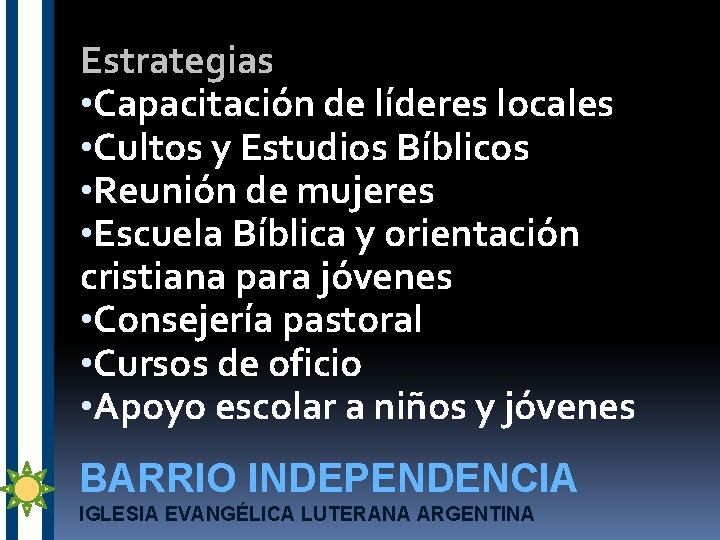 Estrategias • Capacitación de líderes locales • Cultos y Estudios Bíblicos • Reunión de