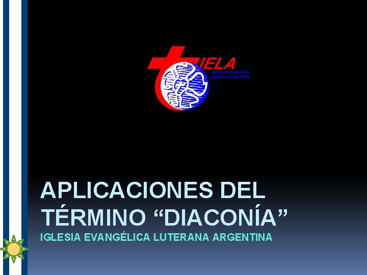 APLICACIONES DEL TÉRMINO “DIACONÍA” IGLESIA EVANGÉLICA LUTERANA ARGENTINA 