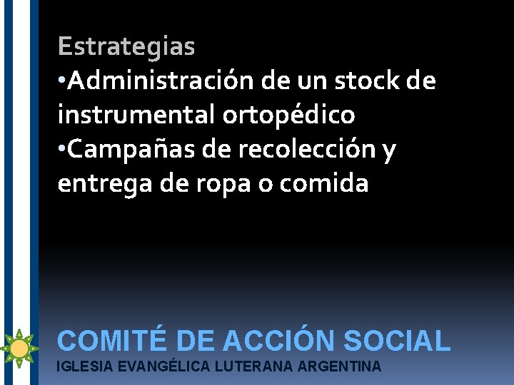 Estrategias • Administración de un stock de instrumental ortopédico • Campañas de recolección y